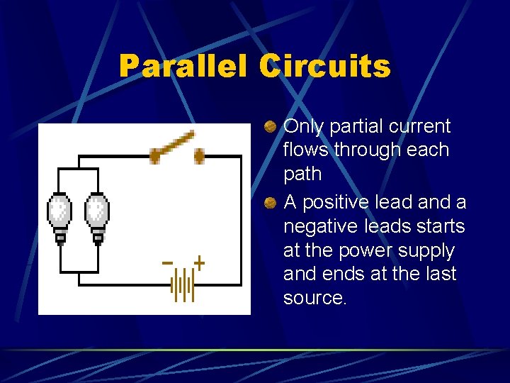 Parallel Circuits Only partial current flows through each path A positive lead and a