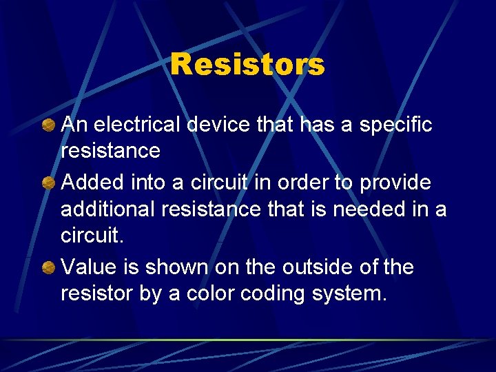 Resistors An electrical device that has a specific resistance Added into a circuit in