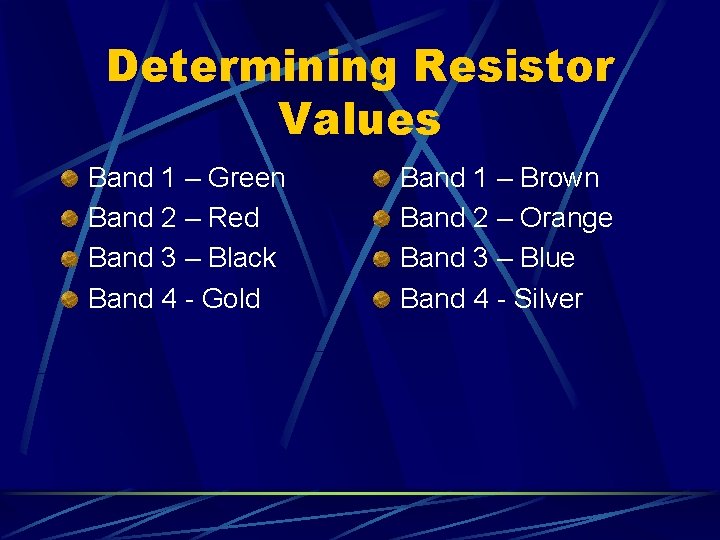 Determining Resistor Values Band 1 – Green Band 2 – Red Band 3 –