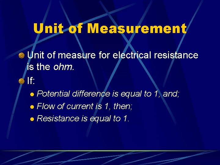 Unit of Measurement Unit of measure for electrical resistance is the ohm. If: Potential