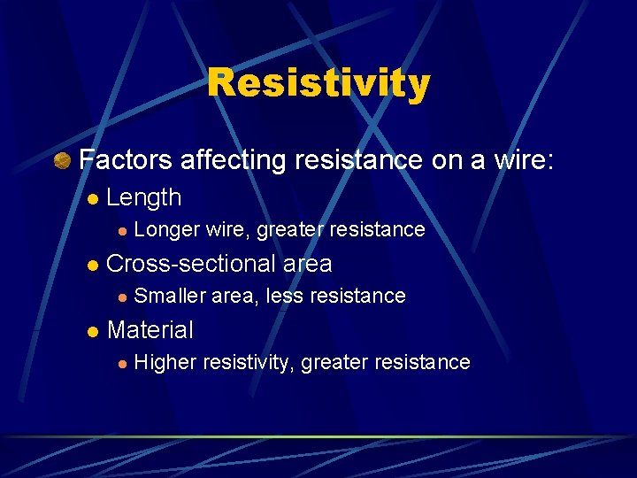 Resistivity Factors affecting resistance on a wire: l Length l l Cross-sectional area l