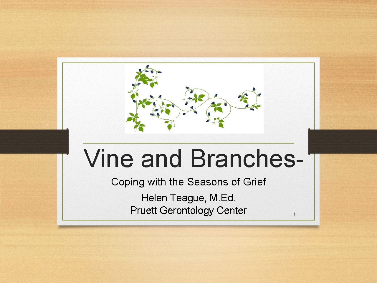 Vine and Branches. Coping with the Seasons of Grief Helen Teague, M. Ed. Pruett