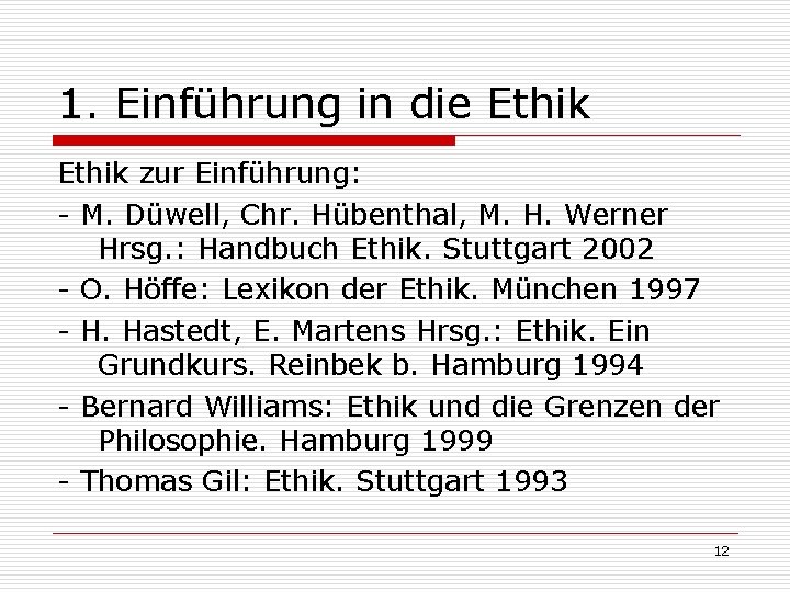 1. Einführung in die Ethik zur Einführung: - M. Düwell, Chr. Hübenthal, M. H.