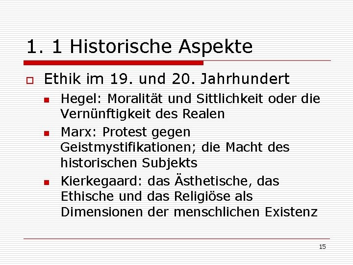 1. 1 Historische Aspekte o Ethik im 19. und 20. Jahrhundert n n n