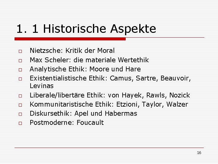 1. 1 Historische Aspekte o o o o Nietzsche: Kritik der Moral Max Scheler:
