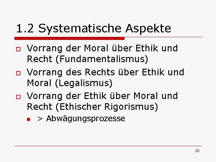 1. 2 Systematische Aspekte o o o Vorrang der Moral über Ethik und Recht
