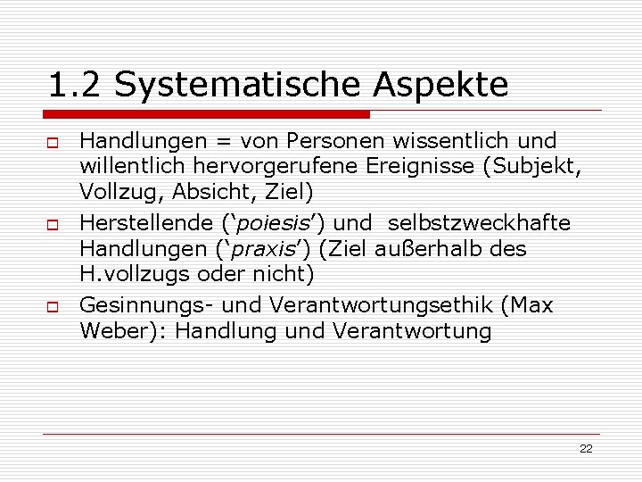 1. 2 Systematische Aspekte o o o Handlungen = von Personen wissentlich und willentlich