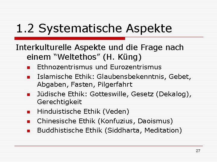 1. 2 Systematische Aspekte Interkulturelle Aspekte und die Frage nach einem “Weltethos” (H. Küng)
