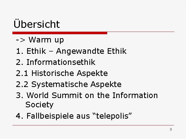 Übersicht -> Warm up 1. Ethik – Angewandte Ethik 2. Informationsethik 2. 1 Historische