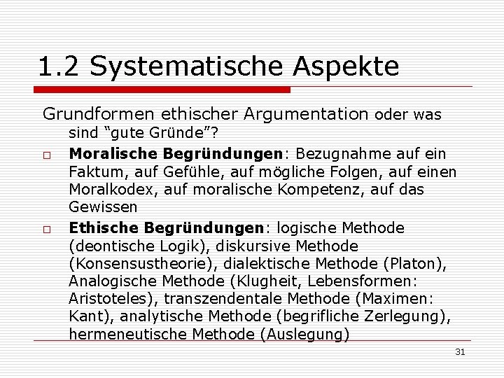 1. 2 Systematische Aspekte Grundformen ethischer Argumentation oder was o o sind “gute Gründe”?