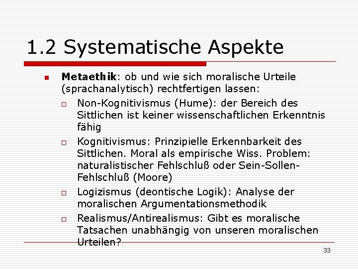 1. 2 Systematische Aspekte n Metaethik: ob und wie sich moralische Urteile (sprachanalytisch) rechtfertigen 1. 2 Systematische Aspekte n Metaethik: ob und wie sich moralische Urteile (sprachanalytisch) rechtfertigen