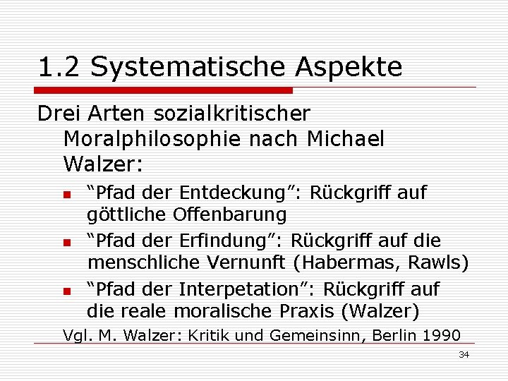 1. 2 Systematische Aspekte Drei Arten sozialkritischer Moralphilosophie nach Michael Walzer: n n n