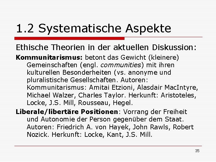 1. 2 Systematische Aspekte Ethische Theorien in der aktuellen Diskussion: Kommunitarismus: betont das Gewicht 1. 2 Systematische Aspekte Ethische Theorien in der aktuellen Diskussion: Kommunitarismus: betont das Gewicht
