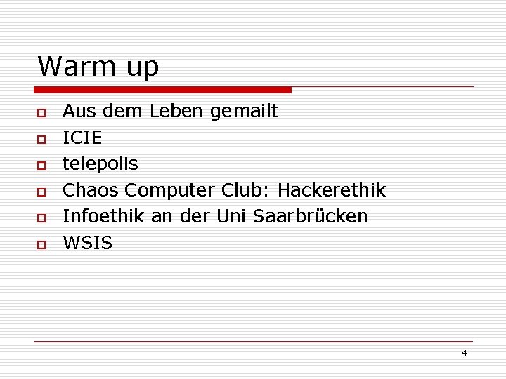 Warm up o o o Aus dem Leben gemailt ICIE telepolis Chaos Computer Club: