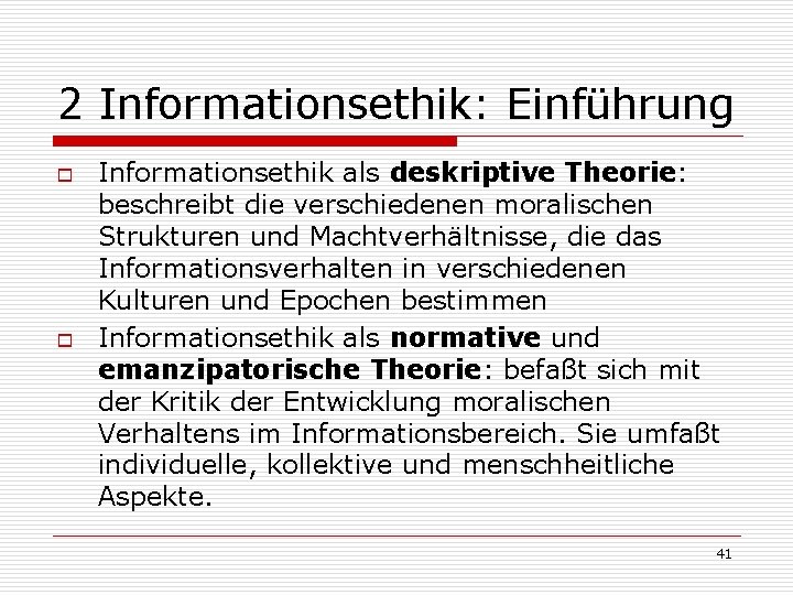 2 Informationsethik: Einführung o o Informationsethik als deskriptive Theorie: beschreibt die verschiedenen moralischen Strukturen