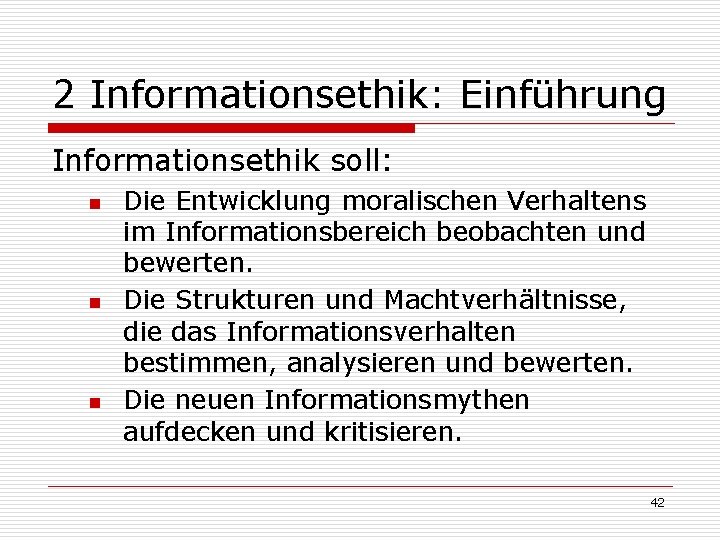 2 Informationsethik: Einführung Informationsethik soll: n n n Die Entwicklung moralischen Verhaltens im Informationsbereich