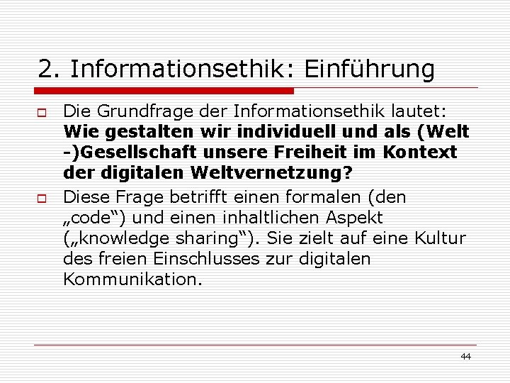 2. Informationsethik: Einführung o o Die Grundfrage der Informationsethik lautet: Wie gestalten wir individuell