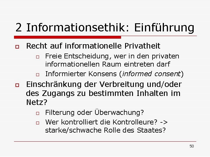 2 Informationsethik: Einführung o Recht auf informationelle Privatheit o o o Freie Entscheidung, wer