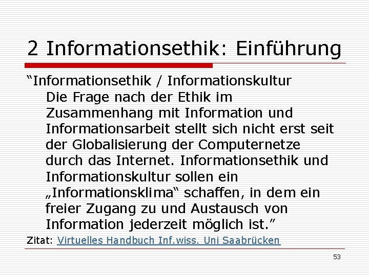 2 Informationsethik: Einführung “Informationsethik / Informationskultur Die Frage nach der Ethik im Zusammenhang mit