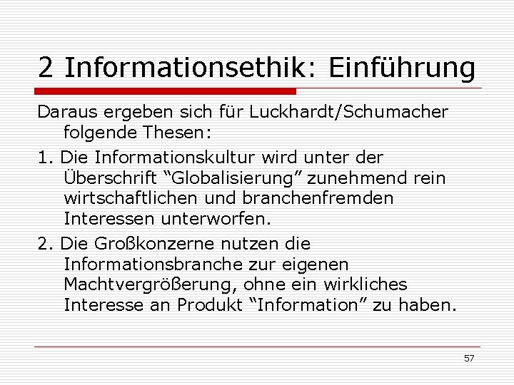2 Informationsethik: Einführung Daraus ergeben sich für Luckhardt/Schumacher folgende Thesen: 1. Die Informationskultur wird
