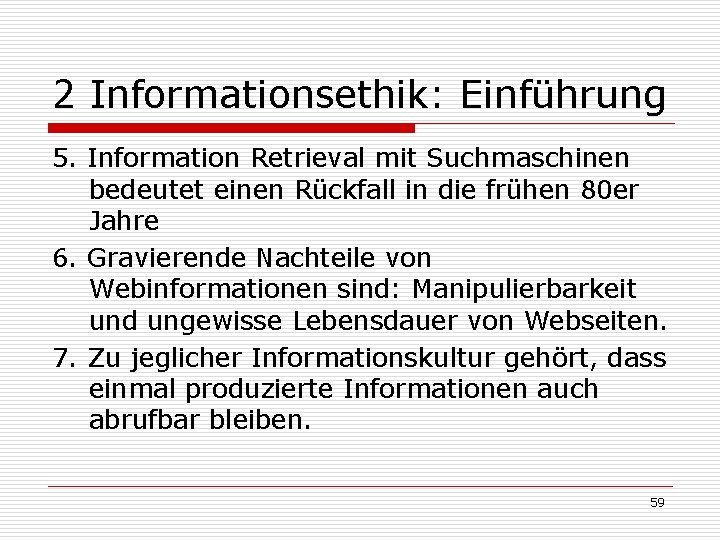 2 Informationsethik: Einführung 5. Information Retrieval mit Suchmaschinen bedeutet einen Rückfall in die frühen 2 Informationsethik: Einführung 5. Information Retrieval mit Suchmaschinen bedeutet einen Rückfall in die frühen