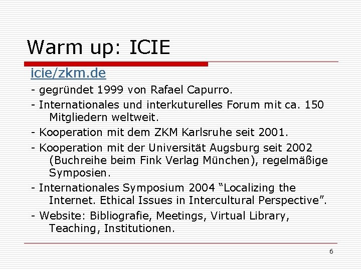 Warm up: ICIE icie/zkm. de - gegründet 1999 von Rafael Capurro. - Internationales und