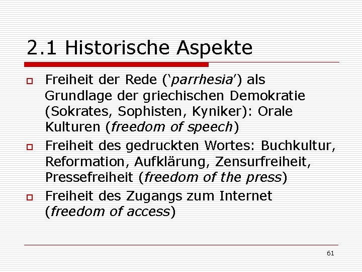 2. 1 Historische Aspekte o o o Freiheit der Rede (‘parrhesia’) als Grundlage der