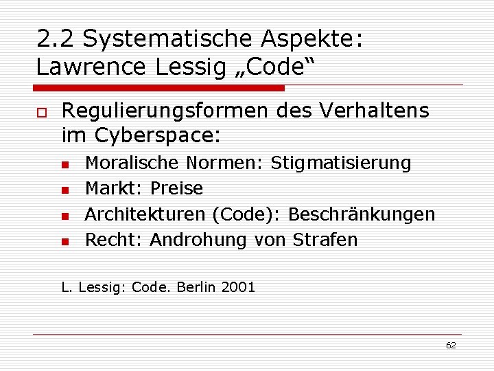 2. 2 Systematische Aspekte: Lawrence Lessig „Code“ o Regulierungsformen des Verhaltens im Cyberspace: n