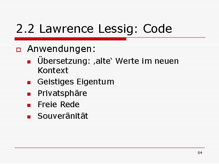 2. 2 Lawrence Lessig: Code o Anwendungen: n n n Übersetzung: ‚alte‘ Werte im