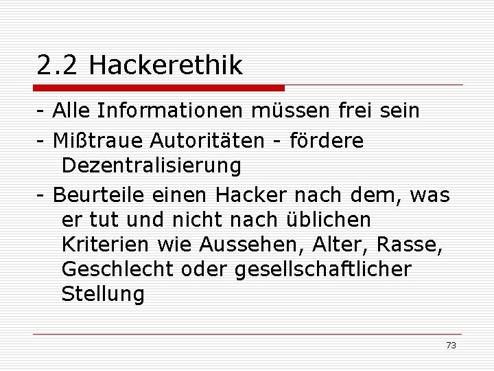 2. 2 Hackerethik - Alle Informationen müssen frei sein - Mißtraue Autoritäten - fördere