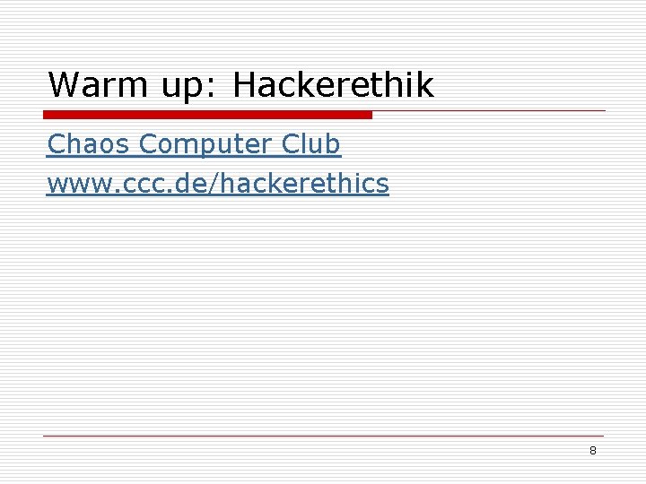 Warm up: Hackerethik Chaos Computer Club www. ccc. de/hackerethics 8 Warm up: Hackerethik Chaos Computer Club www. ccc. de/hackerethics 8