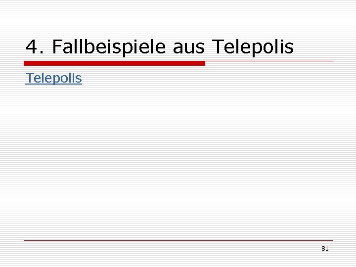 4. Fallbeispiele aus Telepolis 81 