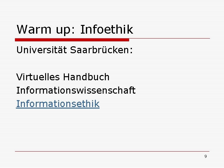 Warm up: Infoethik Universität Saarbrücken: Virtuelles Handbuch Informationswissenschaft Informationsethik 9 