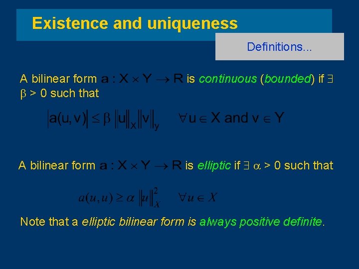 Existence and uniqueness Definitions. . . A bilinear form b > 0 such that