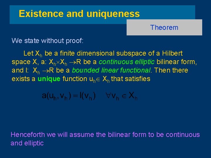 Existence and uniqueness Theorem We state without proof: Let Xh be a finite dimensional