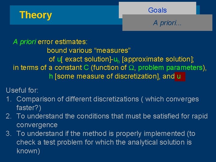 Theory Goals A priori. . . A priori error estimates: bound various “measures” of
