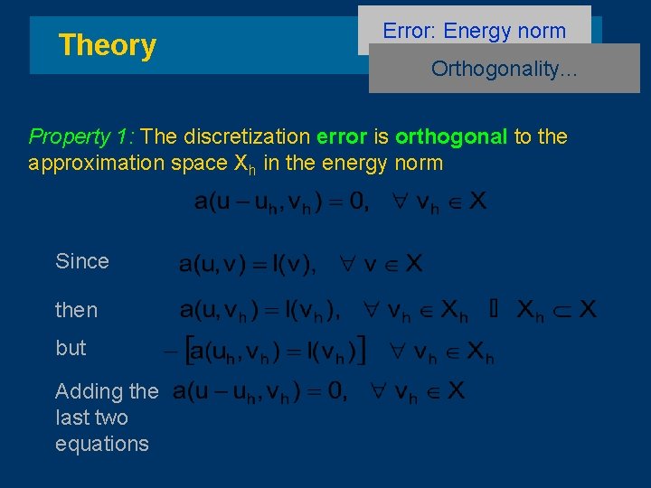 Theory Error: Energy norm Orthogonality. . . Property 1: The discretization error is orthogonal