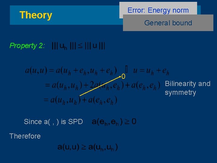 Error: Energy norm Theory General bound Property 2: 0 Since a( , ) is