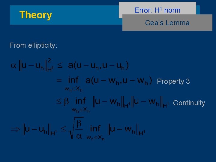 Theory Error: H 1 norm Cea’s Lemma From ellipticity: Property 3 Continuity 