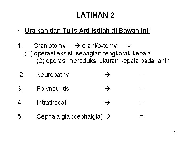 LATIHAN 2 • Uraikan dan Tulis Arti Istilah di Bawah Ini: 1. Craniotomy crani/o-tomy