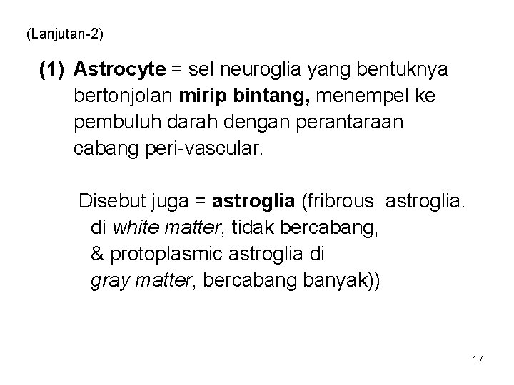 (Lanjutan-2) (1) Astrocyte = sel neuroglia yang bentuknya bertonjolan mirip bintang, menempel ke pembuluh