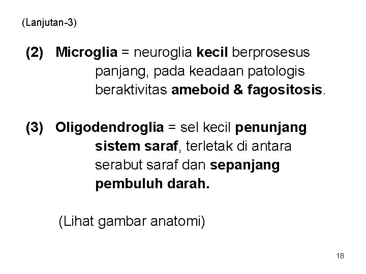 (Lanjutan-3) (2) Microglia = neuroglia kecil berprosesus panjang, pada keadaan patologis beraktivitas ameboid &