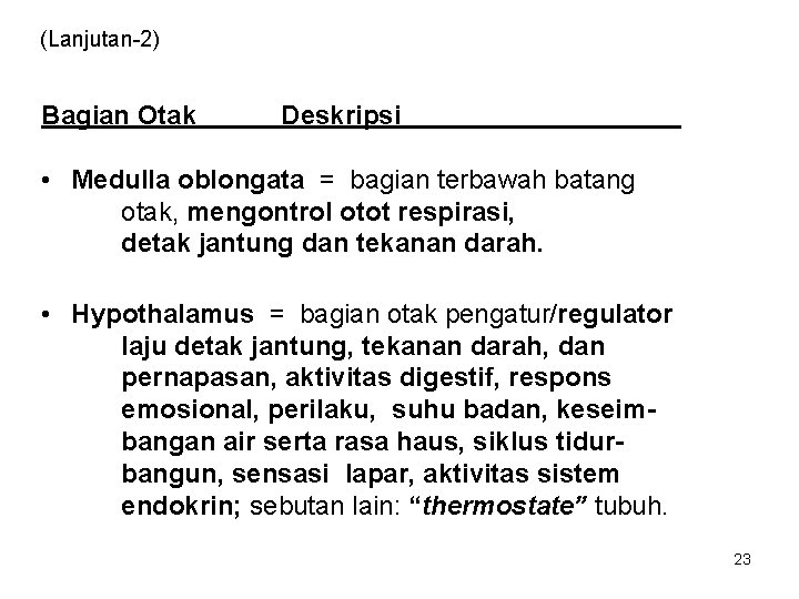 (Lanjutan-2) Bagian Otak Deskripsi • Medulla oblongata = bagian terbawah batang otak, mengontrol otot