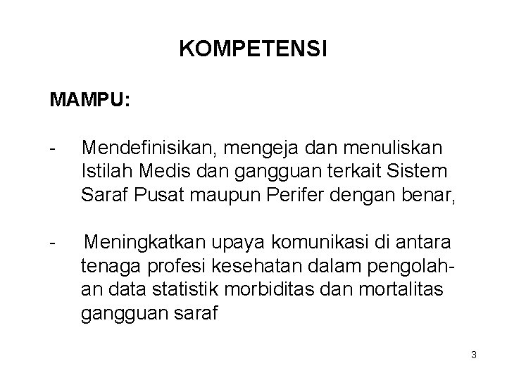 KOMPETENSI MAMPU: - Mendefinisikan, mengeja dan menuliskan Istilah Medis dan gangguan terkait Sistem Saraf