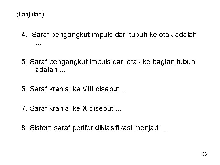 (Lanjutan) 4. Saraf pengangkut impuls dari tubuh ke otak adalah … 5. Saraf pengangkut