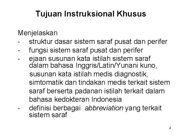 Tujuan Instruksional Khusus Menjelaskan - struktur dasar sistem saraf pusat dan perifer - fungsi