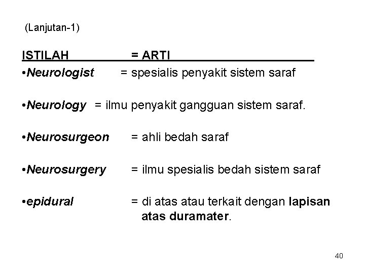 (Lanjutan-1) ISTILAH • Neurologist = ARTI = spesialis penyakit sistem saraf • Neurology =