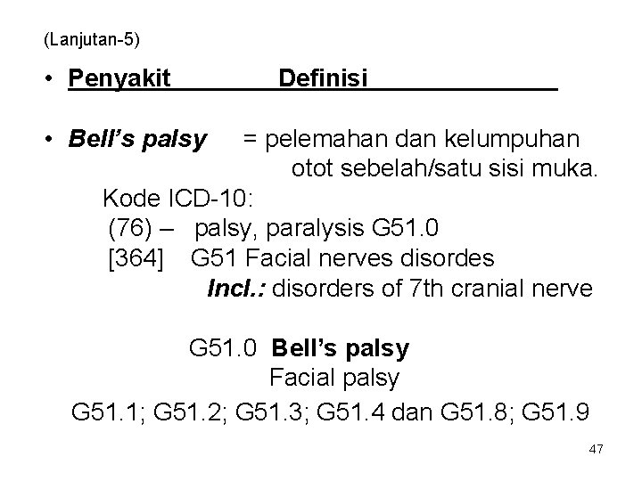 (Lanjutan-5) • Penyakit Definisi • Bell’s palsy = pelemahan dan kelumpuhan otot sebelah/satu sisi