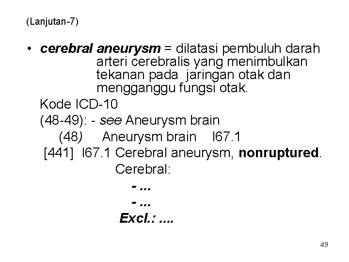 (Lanjutan-7) • cerebral aneurysm = dilatasi pembuluh darah arteri cerebralis yang menimbulkan tekanan pada