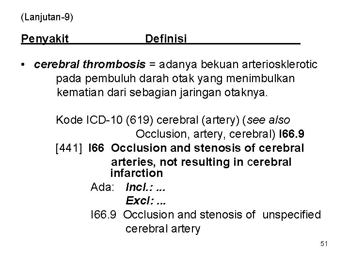 (Lanjutan-9) Penyakit Definisi • cerebral thrombosis = adanya bekuan arteriosklerotic pada pembuluh darah otak